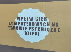 Spotkanie z psychologiem przedszkolnym nt. "Wpływ gier komputerowych na zdrowie psychiczne dzieci"